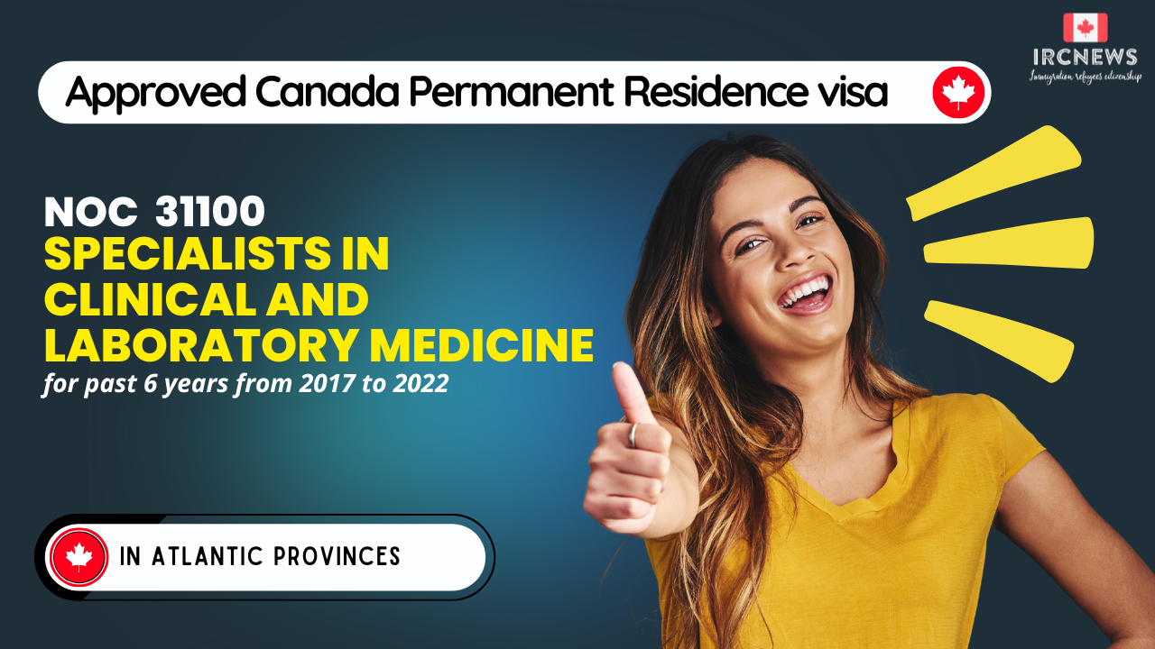 Approved Canada PR visa NOC 31100 Specialists in clinical and laboratory medicine in Atlantic Provinces for 6 years