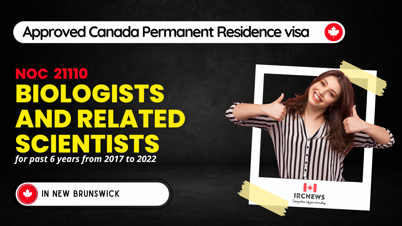Approved Canada PR visa NOC 21110 Biologists and related scientists in New Brunswick for 6 years