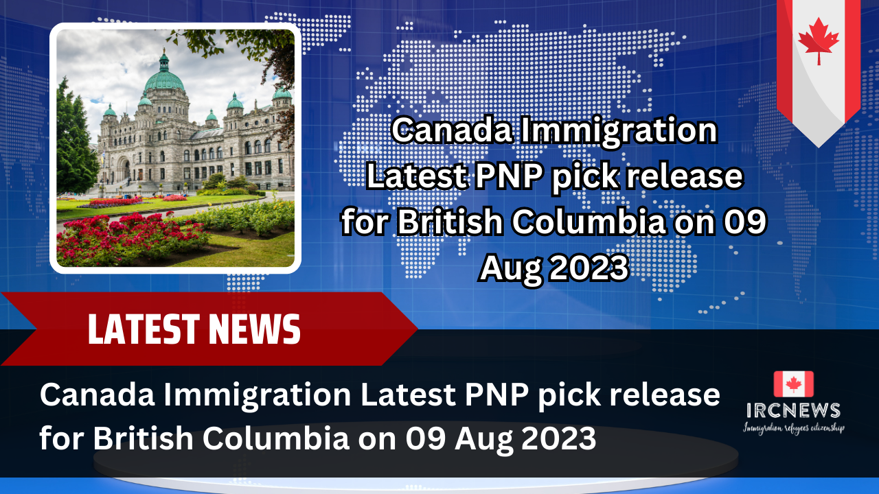 Canada Immigration Latest PNP pick release for British Columbia on 09 Aug 2023 