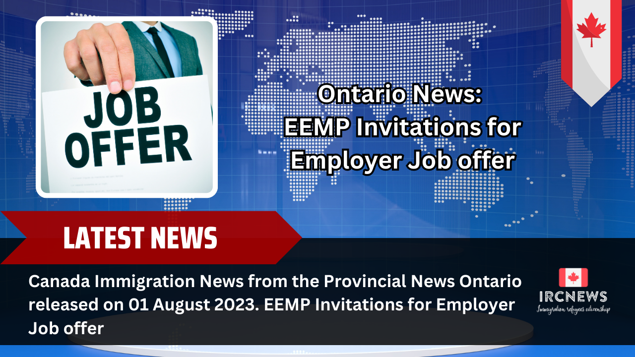 Canada Immigration News from the Provincial News Ontario released on 01 August 2023. EEMP Invitations for Employer Job offer 