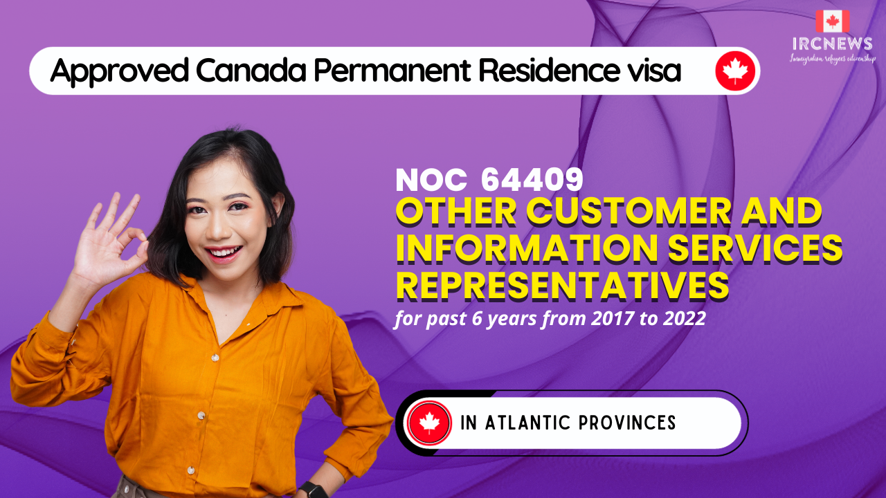 Approved Canada PR visa NOC 64409 Other customer and information services representatives in Atlantic Provinces for 6 years