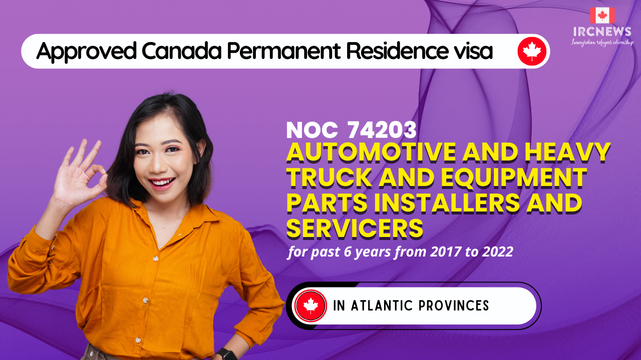 Approved Canada PR visa NOC 74203 Automotive and heavy truck and equipment parts installers and servicers in Atlantic Provinces for 6 years  