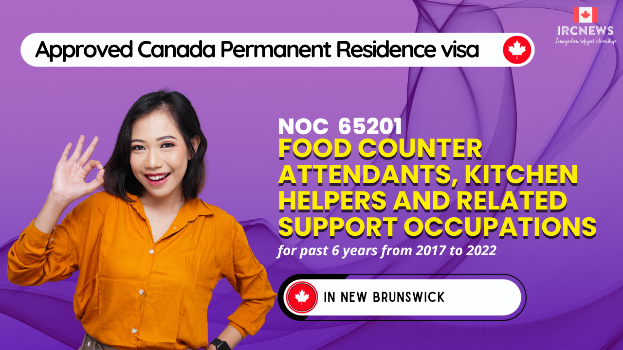 Approved Canada PR visa NOC 65201 Food counter attendants, kitchen helpers and related support occupations in New Brunswick for 6 years