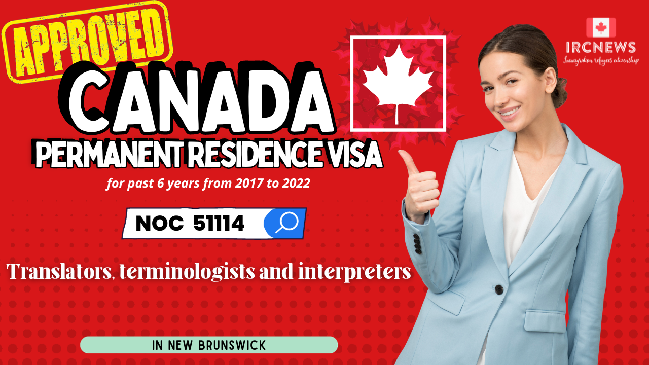 Approved Canada PR visa NOC 51114 Translators, terminologists and interpreters in New Brunswick for 6 years 
