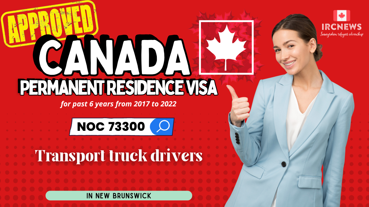 Approved Canada PR visa NOC 73300 Transport truck drivers in New Brunswick for 6 years