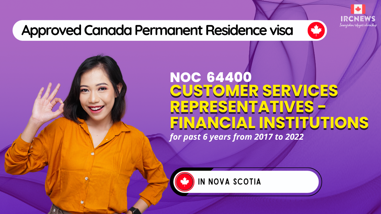 Approved Canada PR visa NOC 64400 Customer services representatives – financial institutions in Nova Scotia for 6 years 