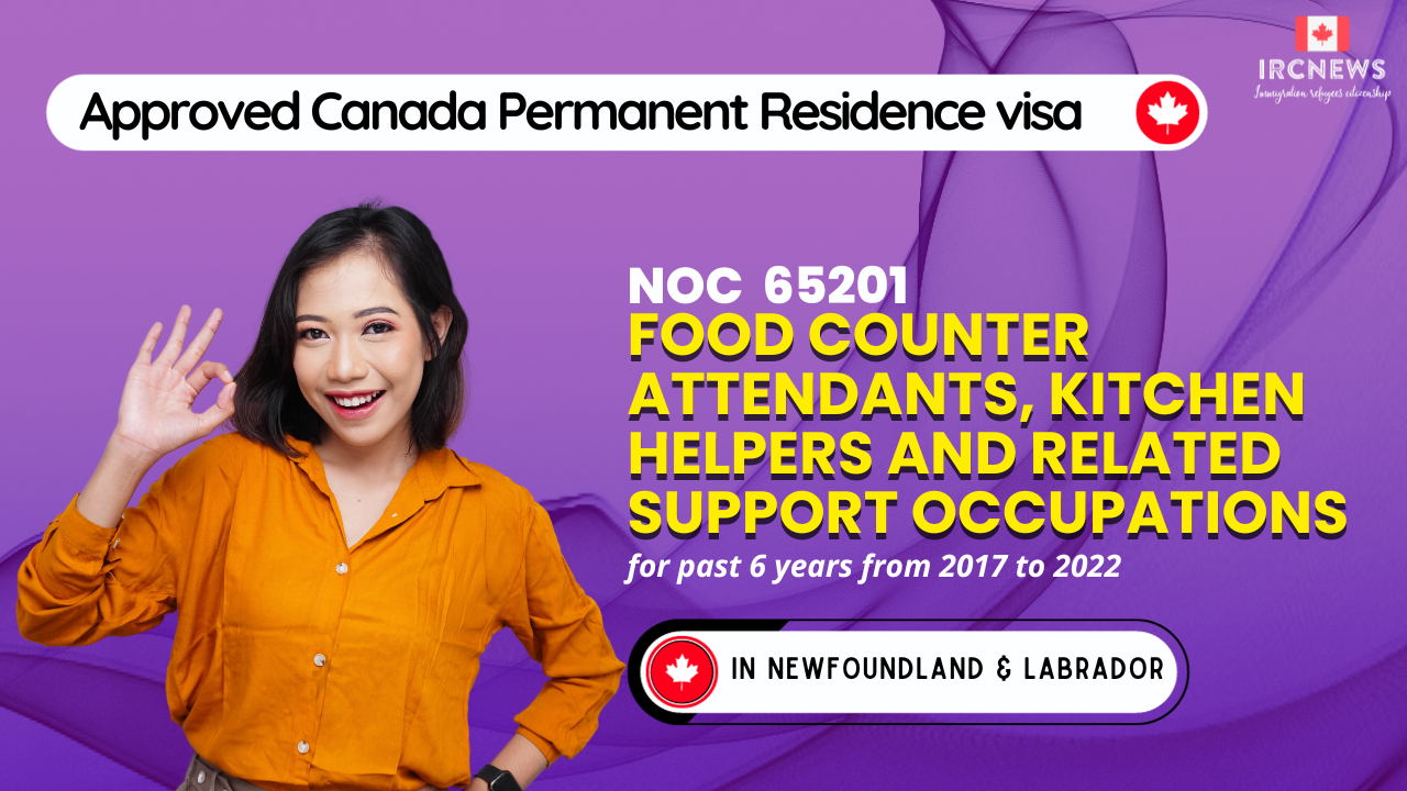 Approved Canada PR visa NOC 65201 Food counter attendants, kitchen helpers and related support occupations in NewFoundland for 6 years