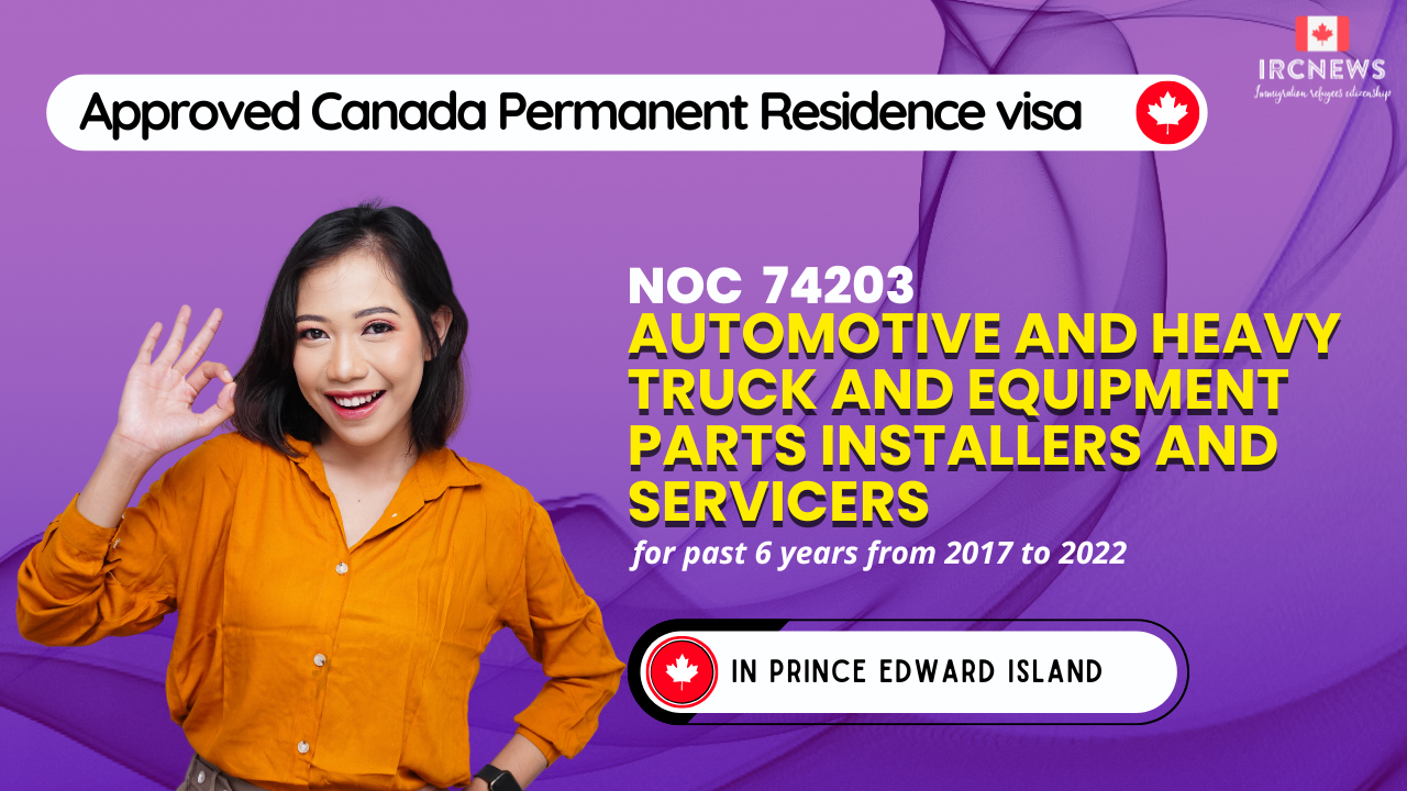 Approved Canada PR visa NOC 74203 Automotive and heavy truck and equipment parts installers and servicers in PEI for 6 years