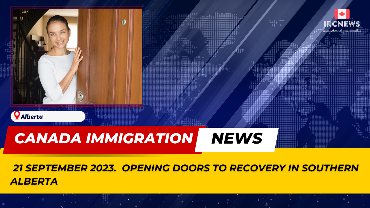 Canada Immigration News from the Provincial News Alberta released on 21 September 2023. Opening doors to recovery in southern Alberta