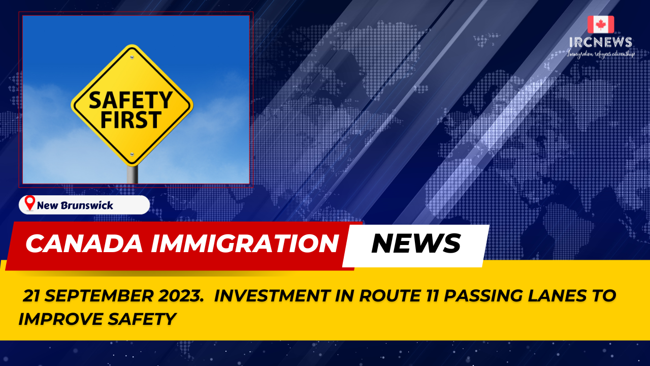Canada Immigration News from the Provincial News New Brunswick released on 21 September 2023. Investment in Route 11 passing lanes to improve safety 