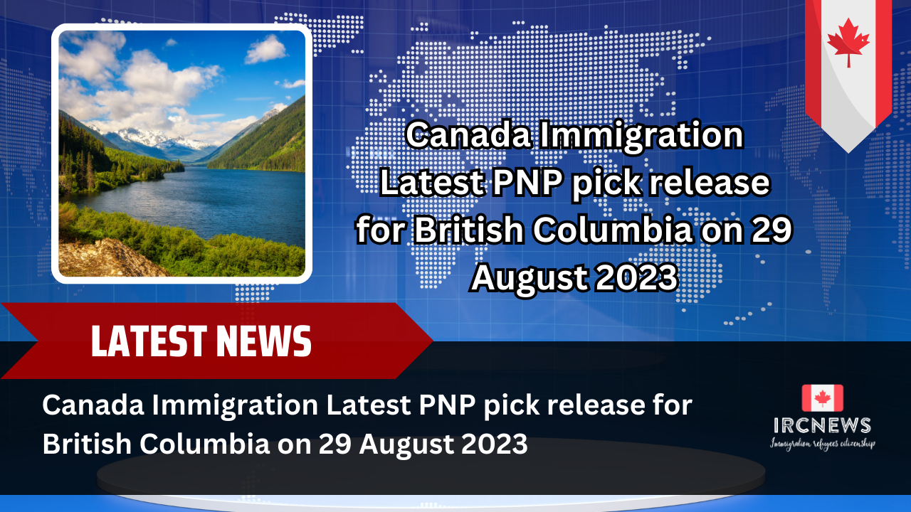 Canada Immigration Latest PNP pick release for British Columbia on 29 August 2023