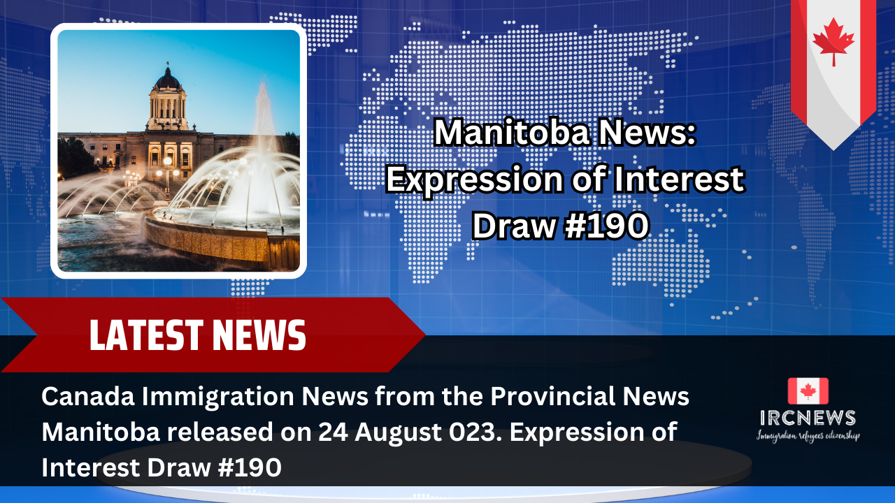 Canada Immigration News from the Provincial News Manitoba released on 24 August 2023. Expression of Interest Draw #190 