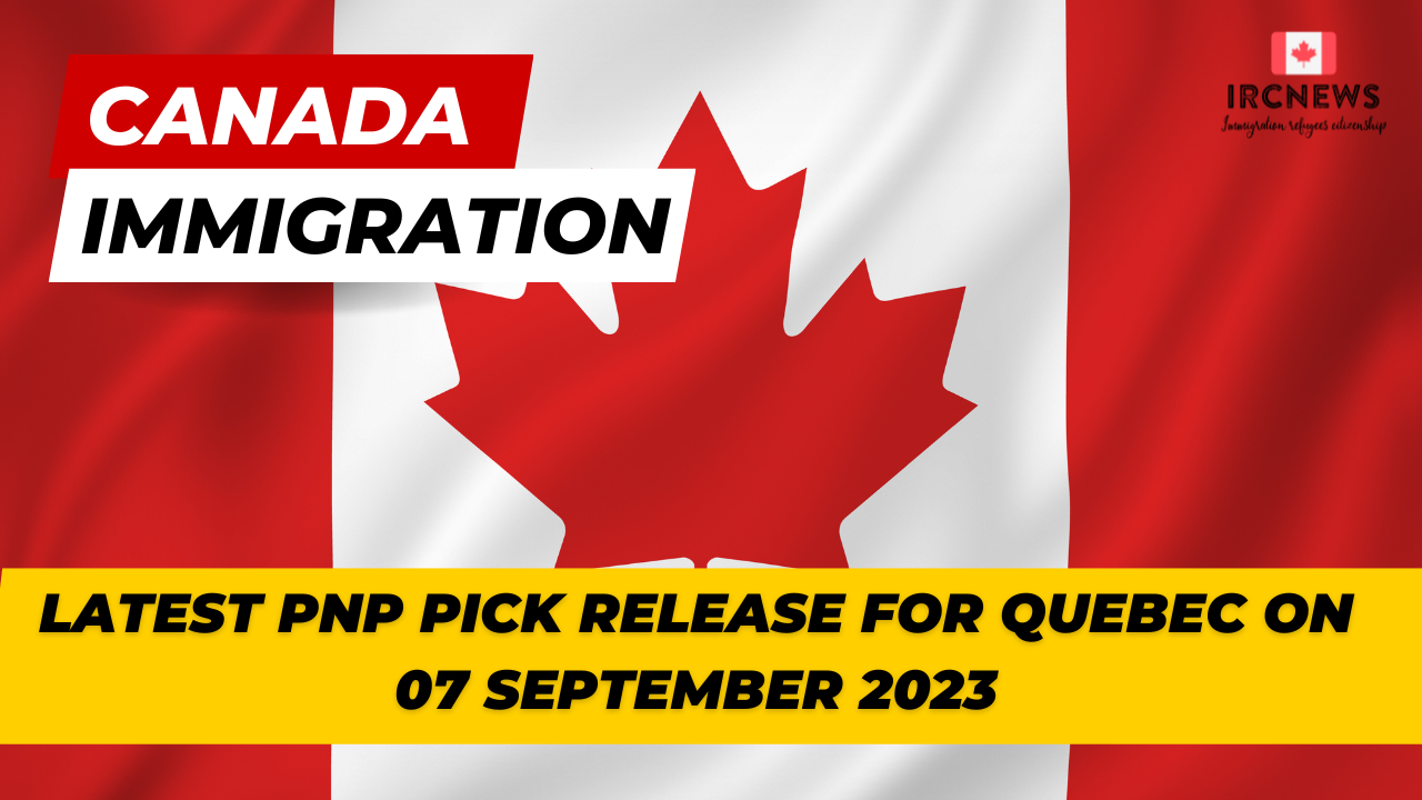Canada Immigration Latest PNP pick release for Quebec on 07 September 2023