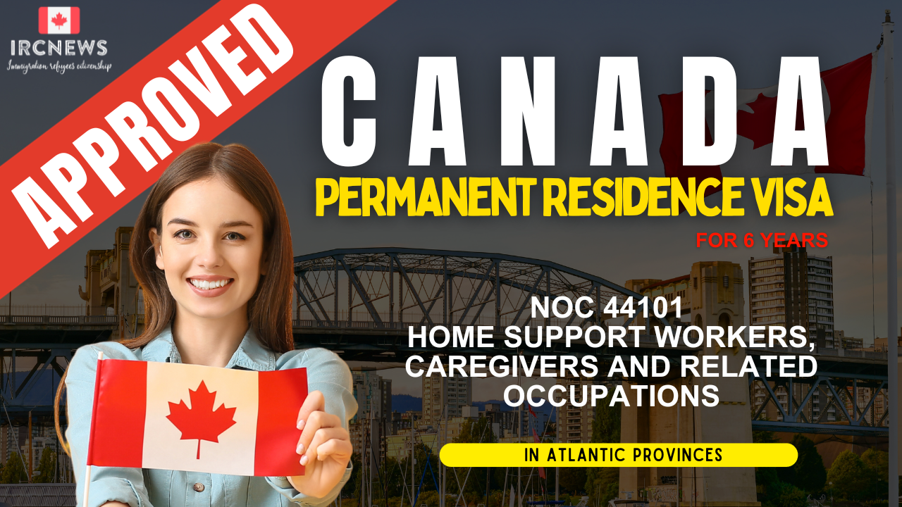 Approved Canada PR visa NOC 44101 Home support workers, caregivers and related occupations in Atlantic Provinces for 6 years