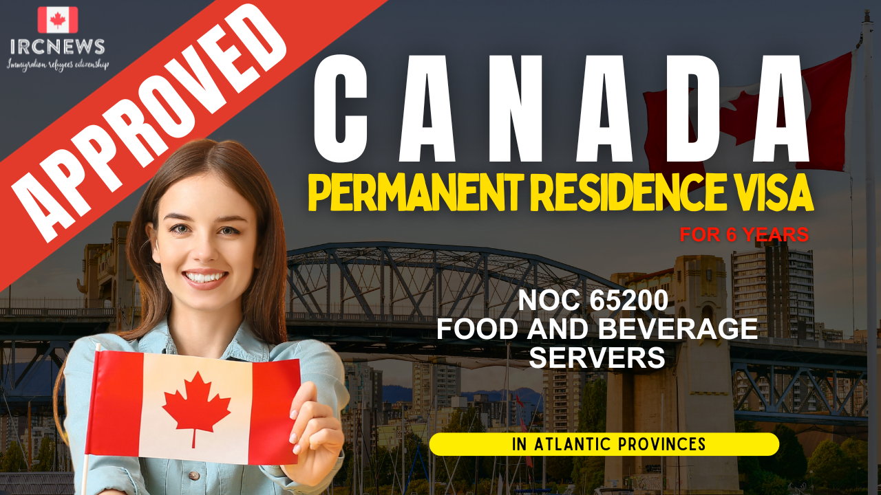 Approved Canada PR visa NOC 65200 Food and beverage servers in Atlantic Provinces for 6 years 
