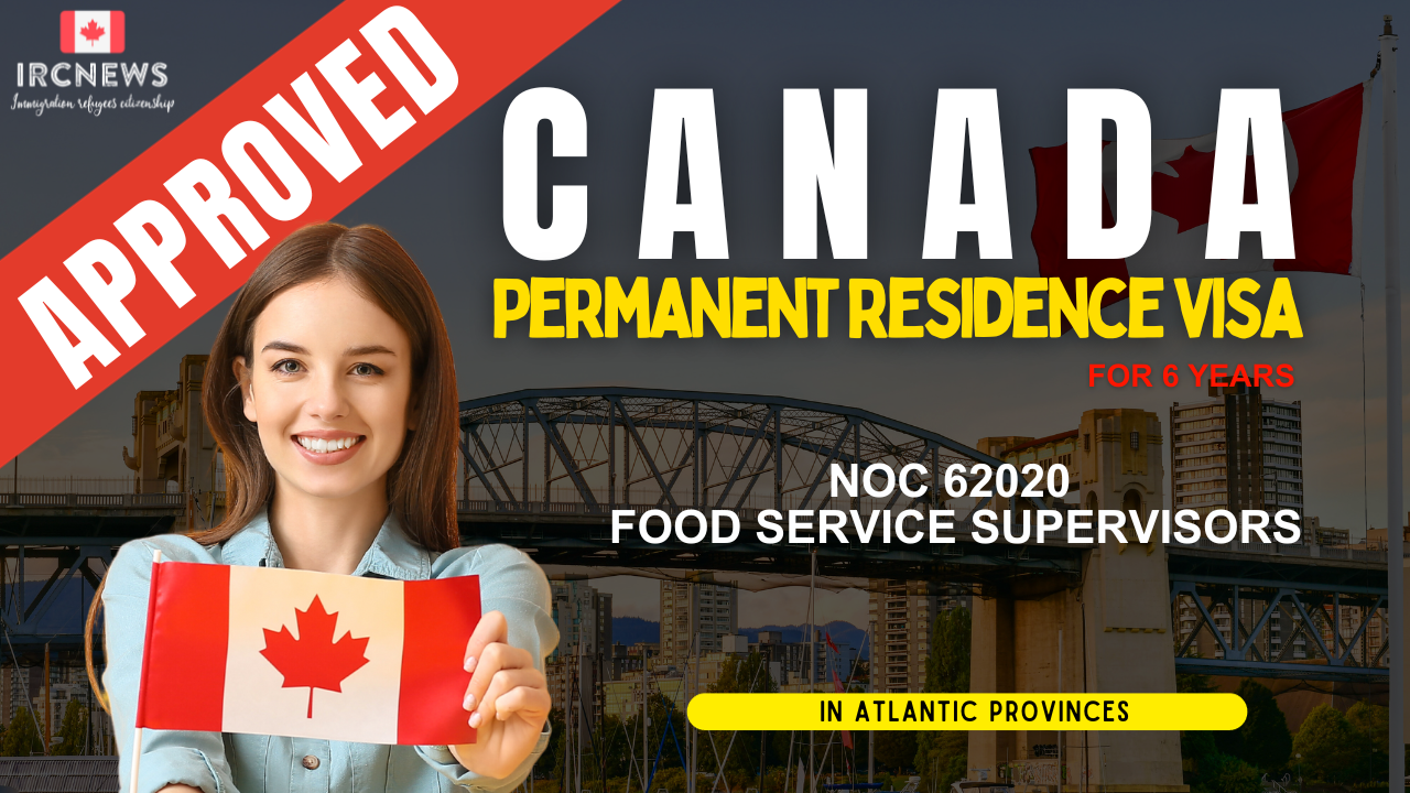 Approved Canada PR visa NOC 62020 Food service supervisors in Atlantic Provinces for 6 years