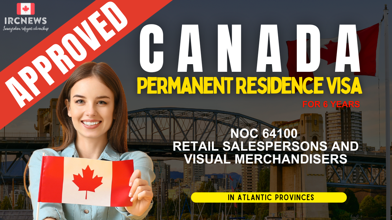Approved Canada PR visa NOC 64100 Retail salespersons and visual merchandisers in Atlantic Provinces for 6 years 