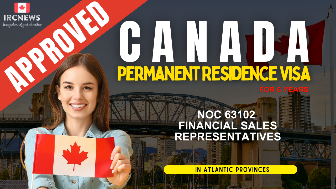 Approved Canada PR visa NOC 63102 Financial sales representatives in Atlantic Provinces for 6 years