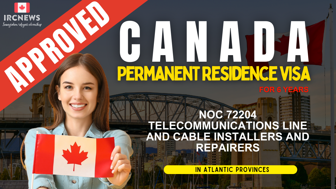 Approved Canada PR visa NOC 72204 Telecommunications line and cable installers and repairers in Atlantic Provinces for 6 years