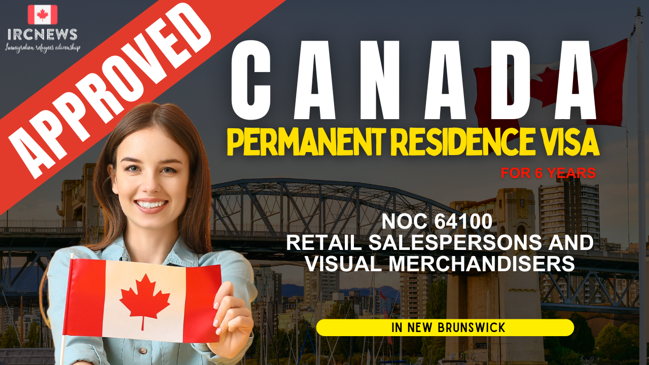 Approved Canada PR visa NOC 64100 Retail salespersons and visual merchandisers in New Brunswick for 6 years   