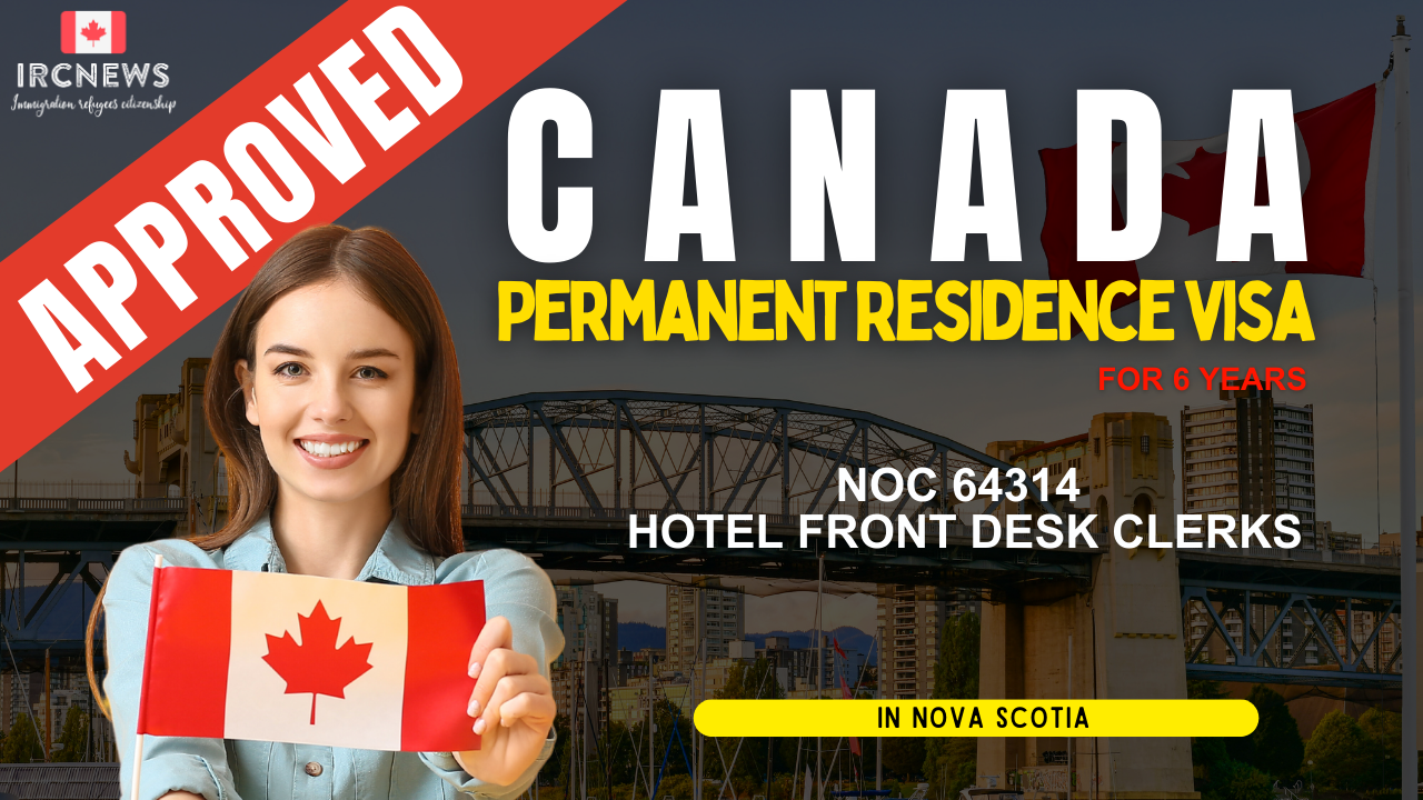 Approved Canada PR visa NOC 64314 Hotel front desk clerks in Nova Scotia for 6 years 