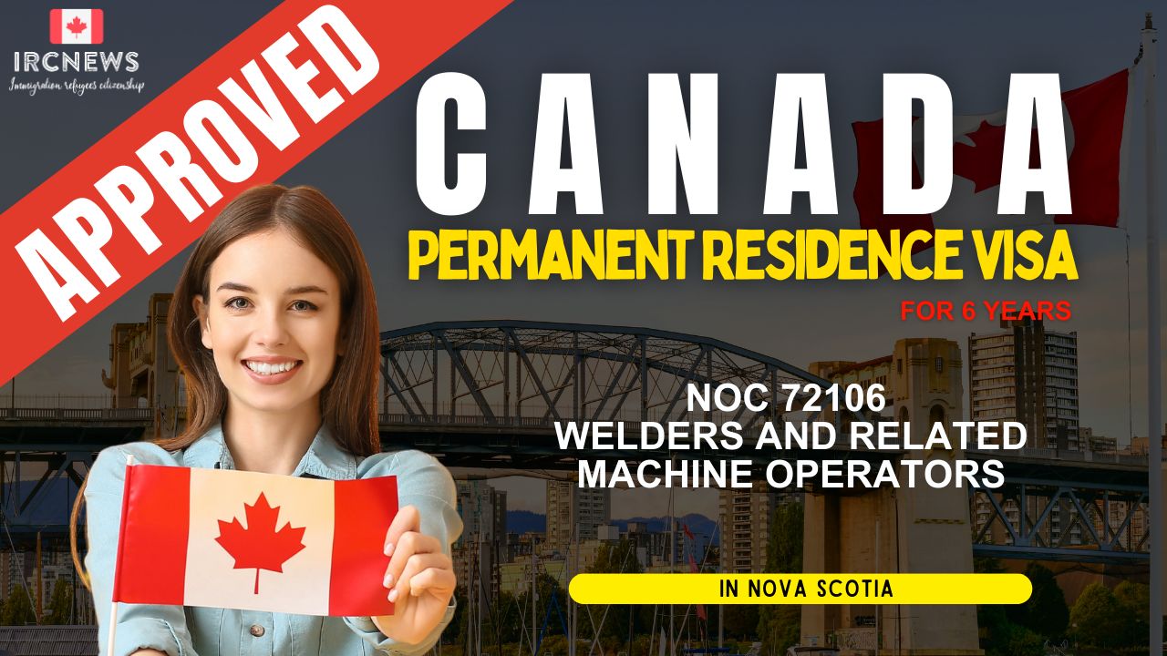 Approved Canada PR visa NOC 72106 Welders and related machine operators in Nova Scotia for 6 years
