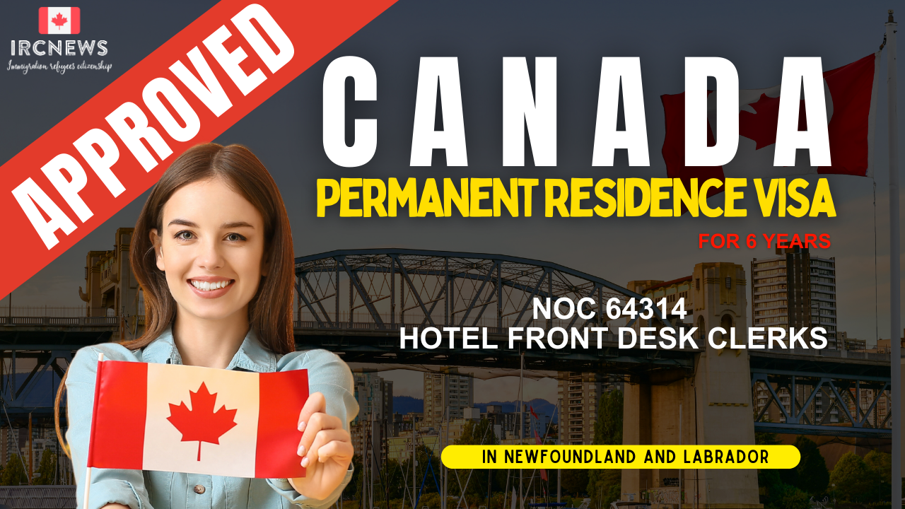 Approved Canada PR visa NOC 64314 Hotel front desk clerks in NewFoundland for 6 years 