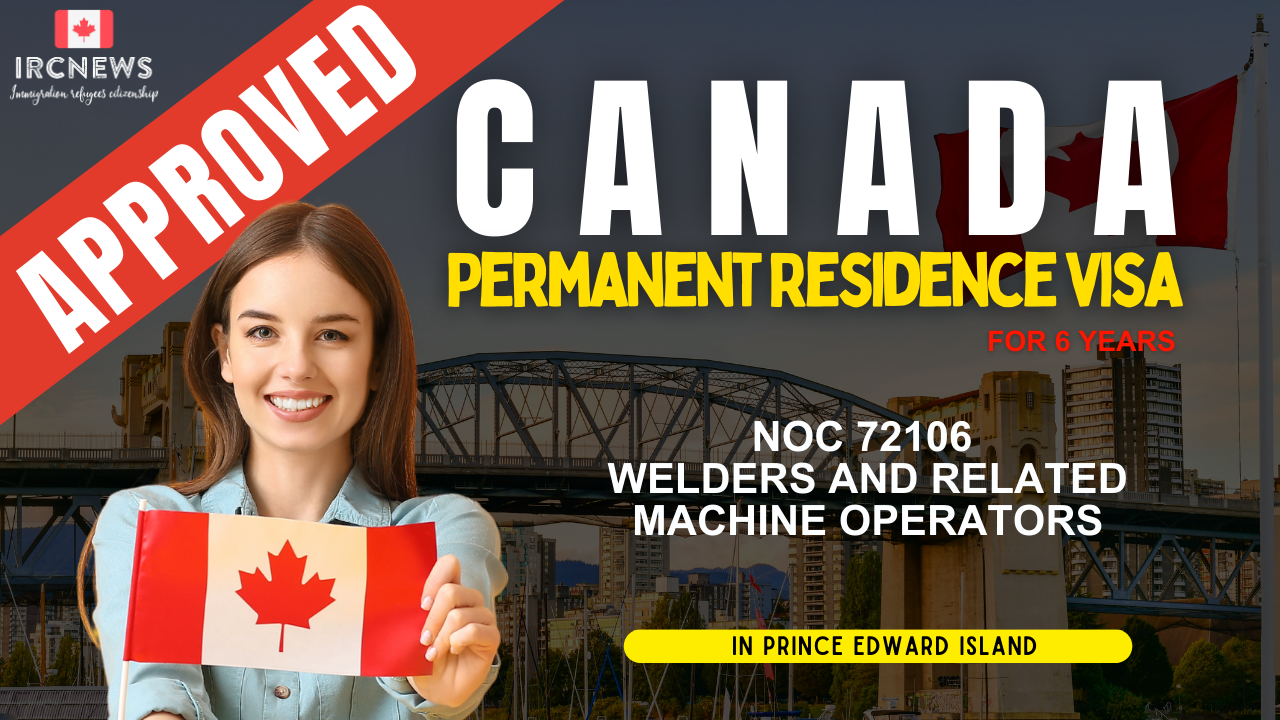   Approved Canada PR visa NOC 72106 Welders and related machine operators in PEI for 6 years 