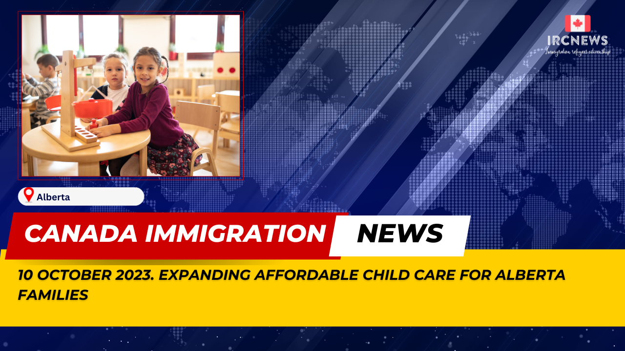 Canada Immigration News from the Provincial News Alberta released on 10 October 2023. Expanding affordable child care for Alberta families