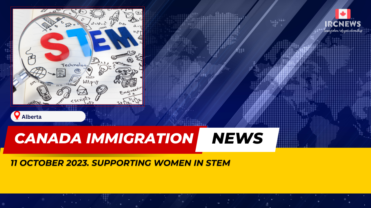 Canada Immigration News from the Provincial News Alberta released on 11 October 2023. Supporting women in STEM 