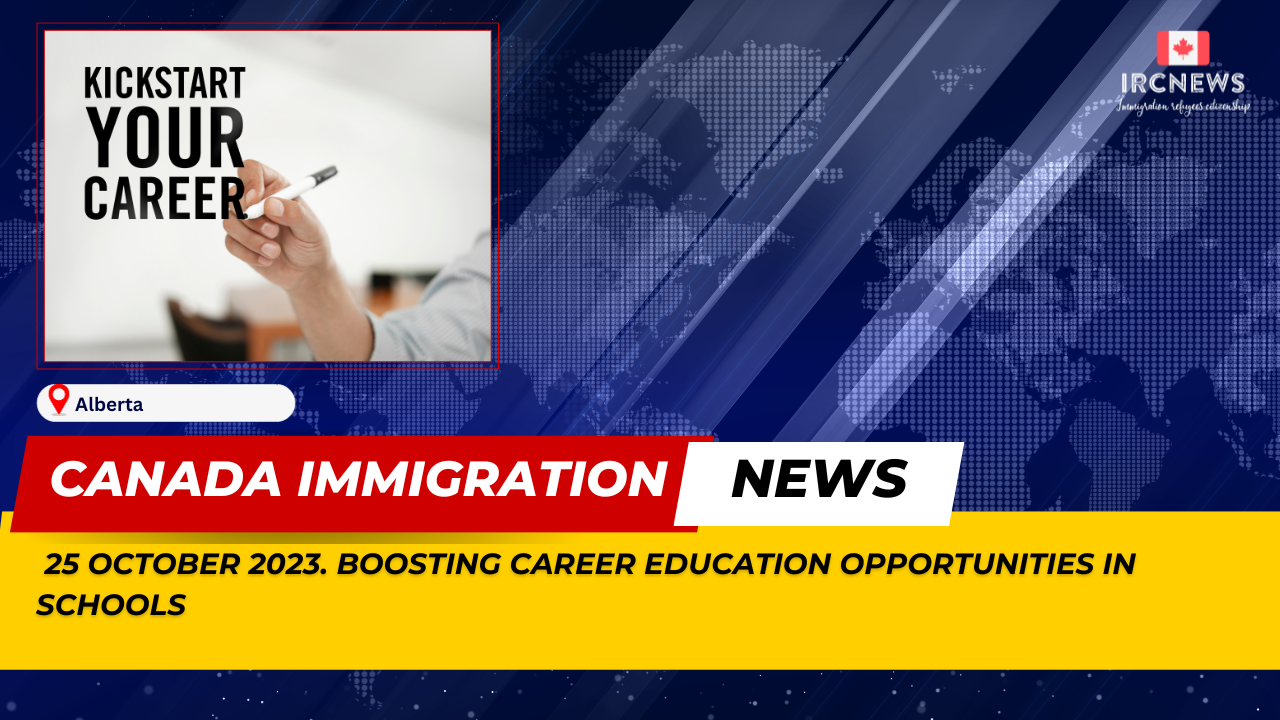 Canada Immigration News from the Provincial News Alberta released on 25 October 2023. Boosting career education opportunities in schools 