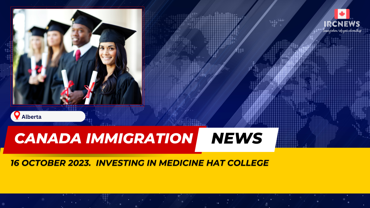 Canada Immigration News from the Provincial News Alberta released on 16 October 2023. Investing in Medicine Hat College 