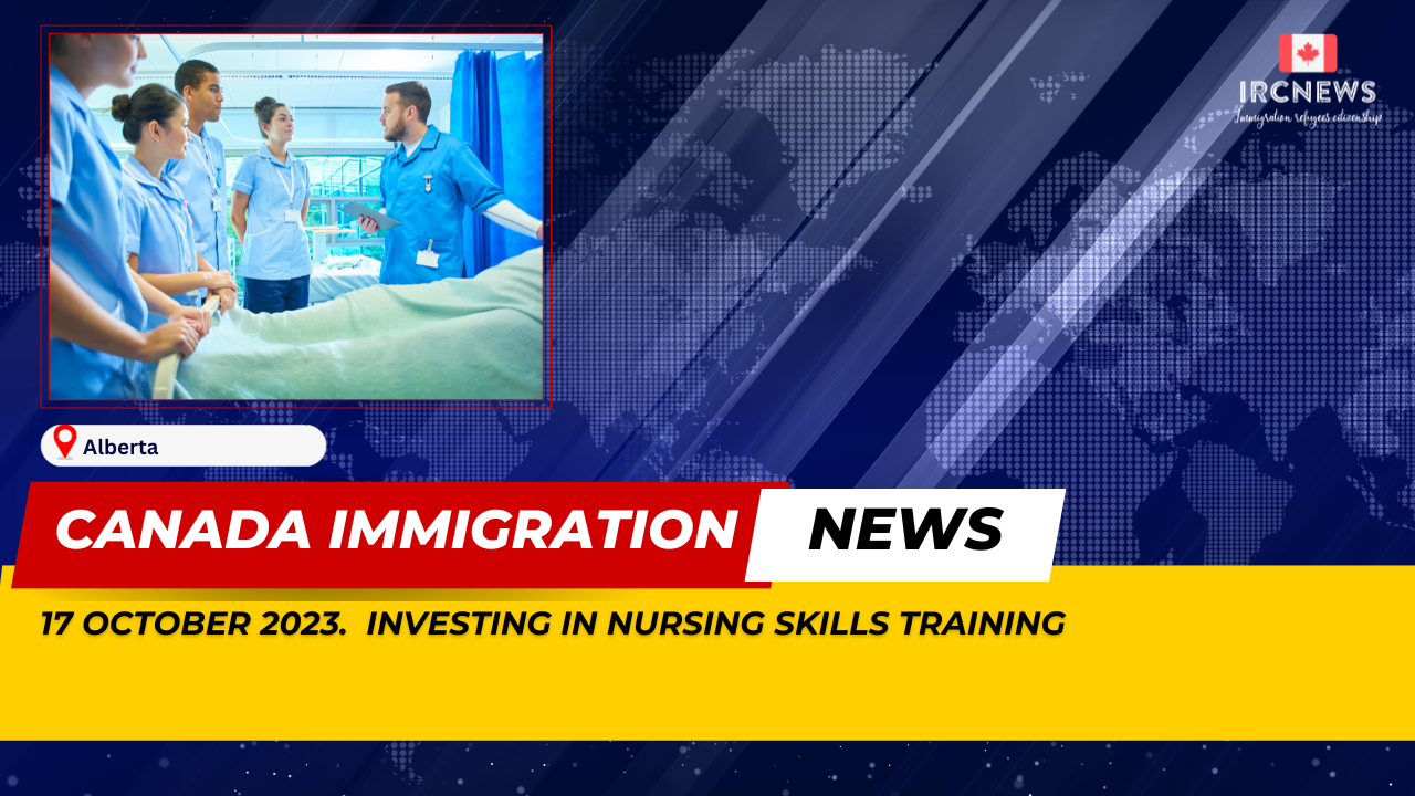 Canada Immigration News from the Provincial News Alberta released on 17 October 2023. Investing in nursing skills training 