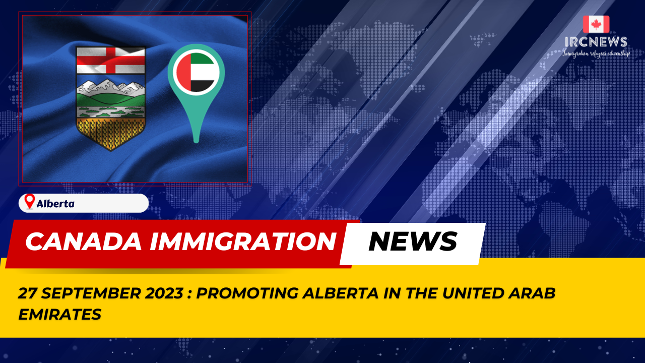 Canada Immigration News from the Provincial News Alberta released on 27 September 2023. Promoting Alberta in the United Arab Emirates 