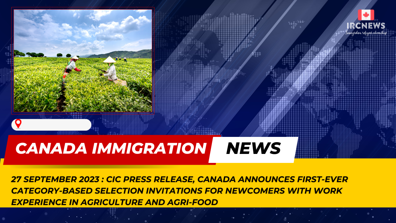 Canada Immigration News from the CIC press release released on 27 September 2023. Canada announces first-ever category-based selection invitations for newcomers with work experience in agriculture and agri-food 