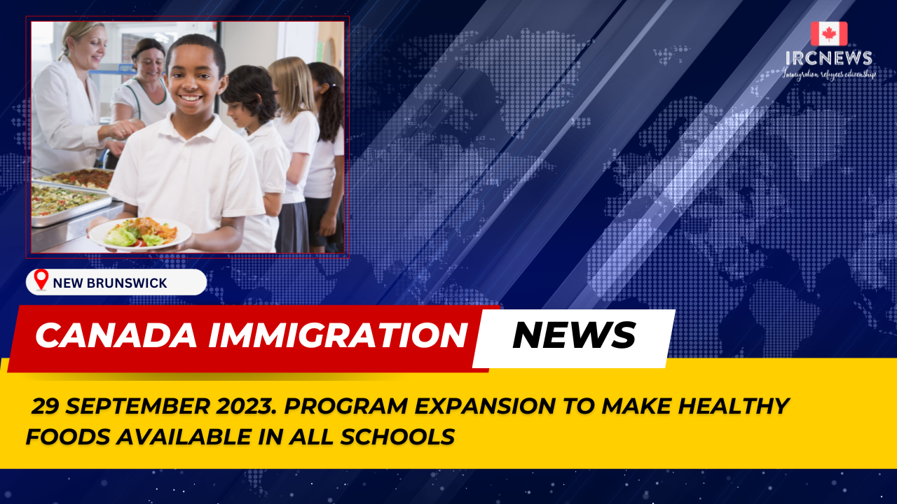 Canada Immigration News from the Provincial News New Brunswick released on 29 September 2023. Program expansion to make healthy foods available in all schools
