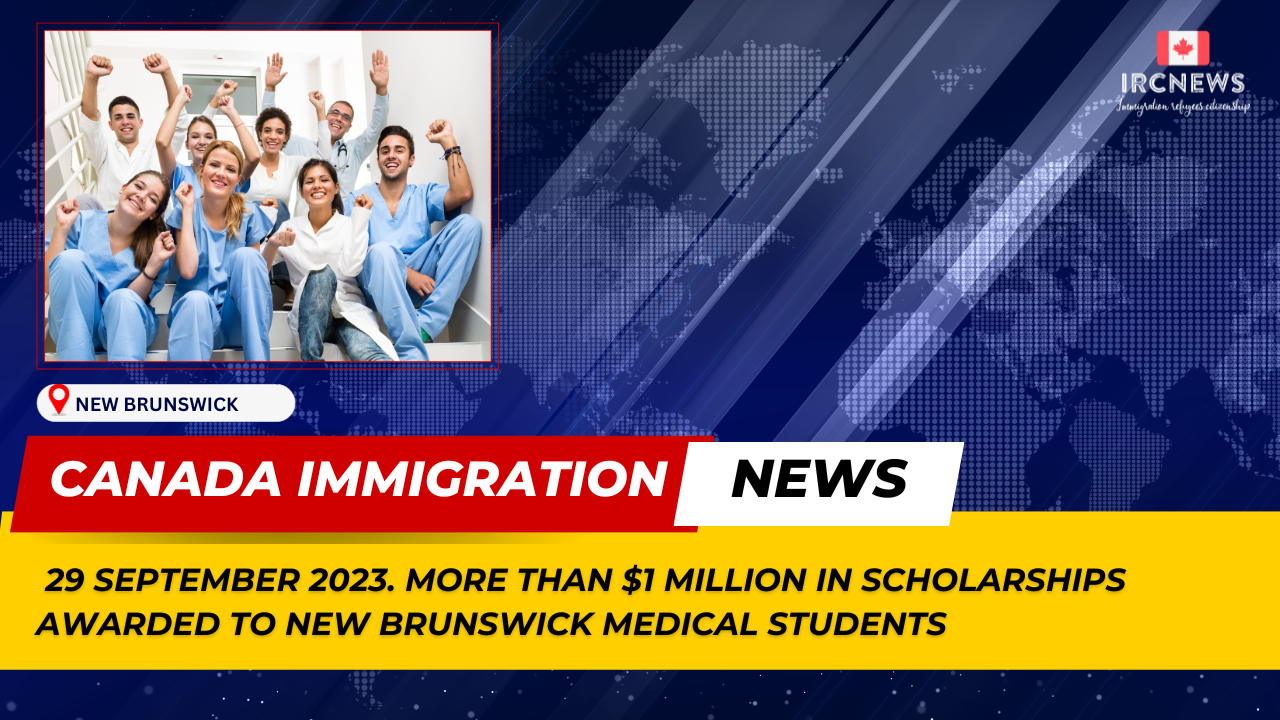 Canada Immigration News from the Provincial News New Brunswick released on 29 September 2023. More than $1 million in scholarships awarded to New Brunswick medical students