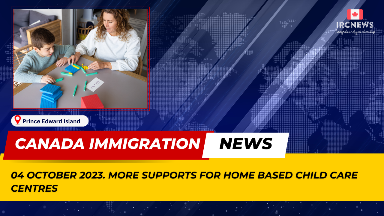 Canada Immigration News from the Provincial News Prince Edward Island released on 04 October 2023. More supports for home based child care centres 
