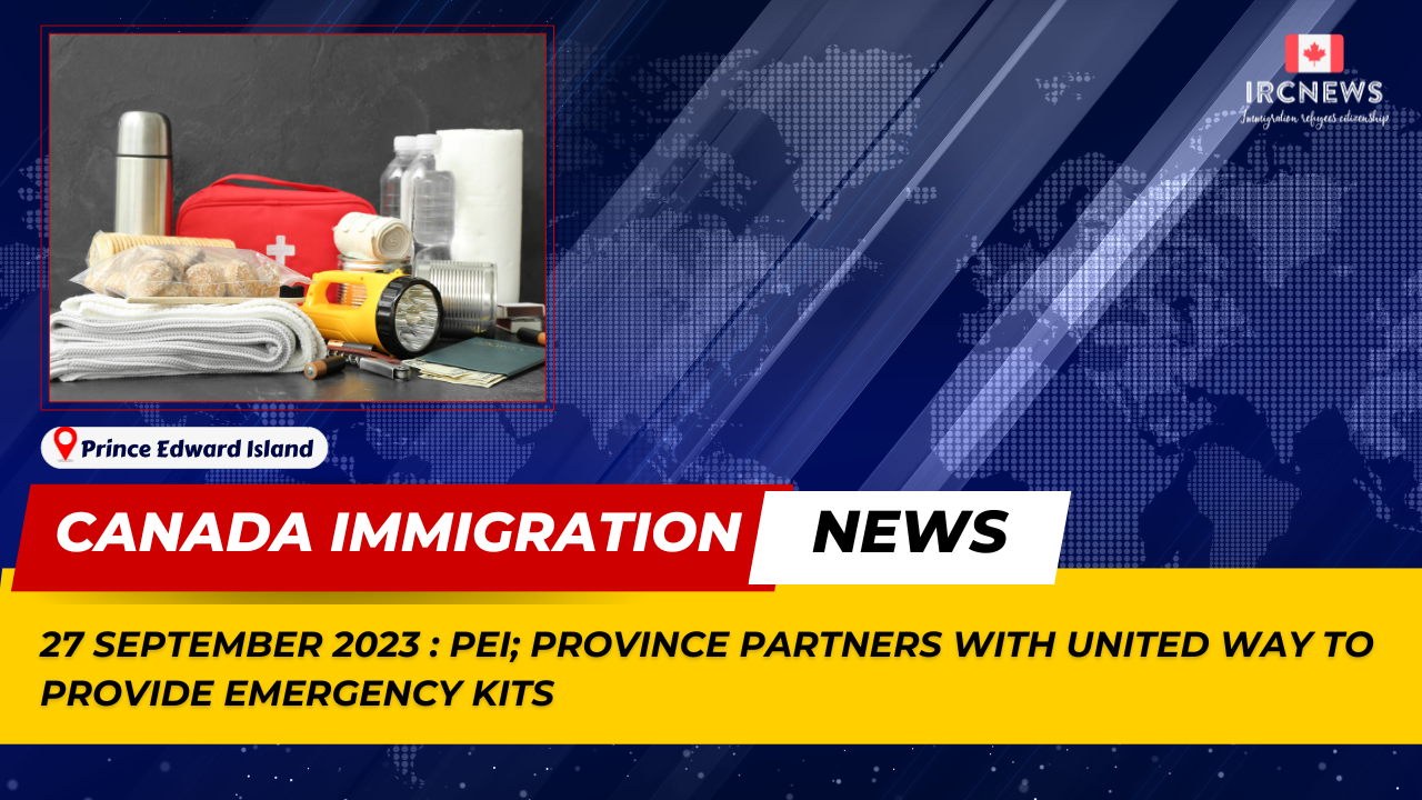 Canada Immigration News from the Provincial News Prince Edward Island released on 27 September 2023. Province partners with United Way to provide emergency kits 