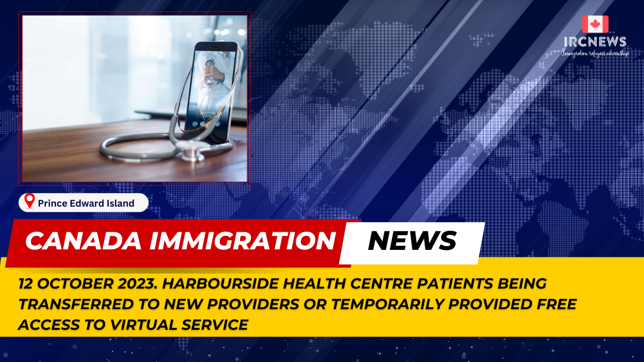 Canada Immigration News from the Provincial News Prince Edward Island released on 12 October 2023. Harbourside Health Centre patients being transferred to new providers or temporarily provided free access to virtual service 