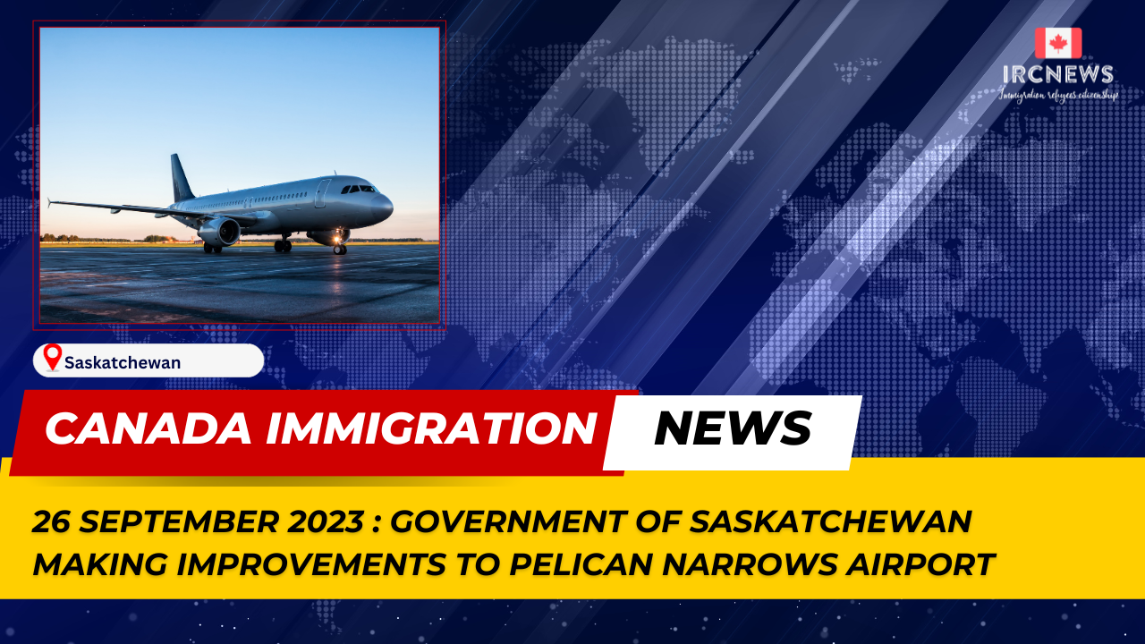 Canada Immigration News from the Provincial News Saskatchewan released on 26 September 2023. Government Of Saskatchewan Making Improvements To Pelican Narrows Airport 