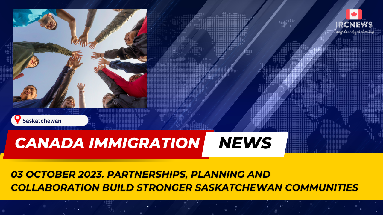 Canada Immigration News from the Provincial News Saskatchewan released on 03 October 2023. Partnerships, Planning and Collaboration Build Stronger Saskatchewan Communities