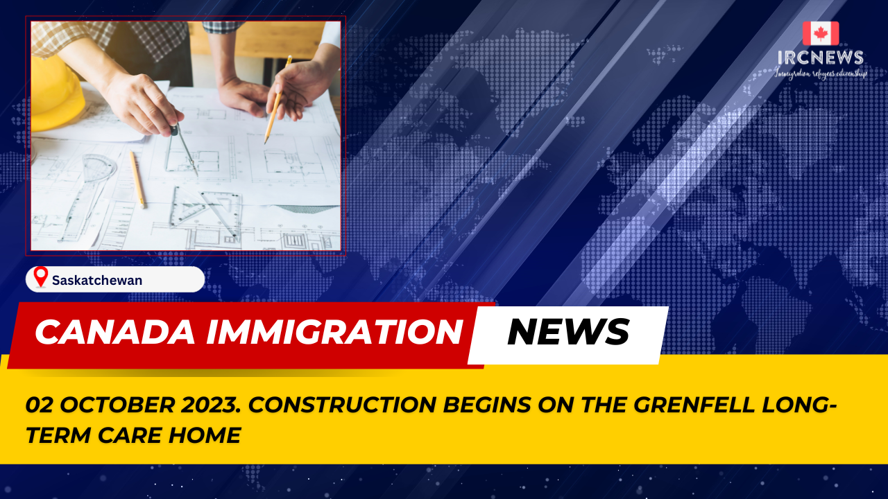 Canada Immigration News from the Provincial News Saskatchewan released on 02 October 2023. Construction Begins on the Grenfell Long-Term Care Home 