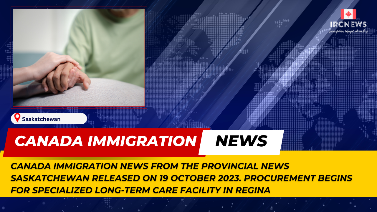 Canada Immigration News from the Provincial News Saskatchewan released on 19 October 2023. Procurement Begins for Specialized Long-Term Care Facility in Regina 