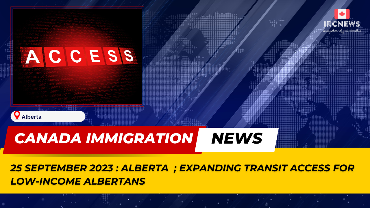 Canada Immigration News from the Provincial News Alberta released on 26 September 2023. Expanding transit access for low-income Albertans 