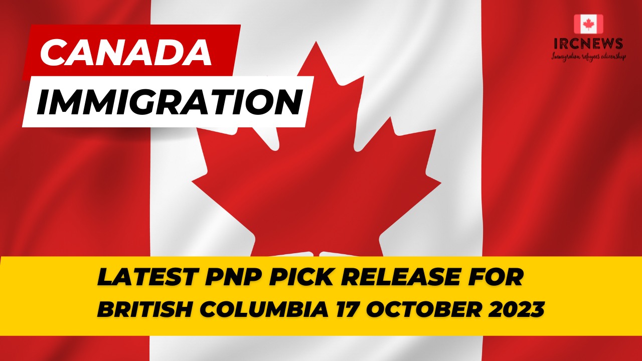 Canada Immigration Latest PNP pick release for British Columbia on 17 October 2023 