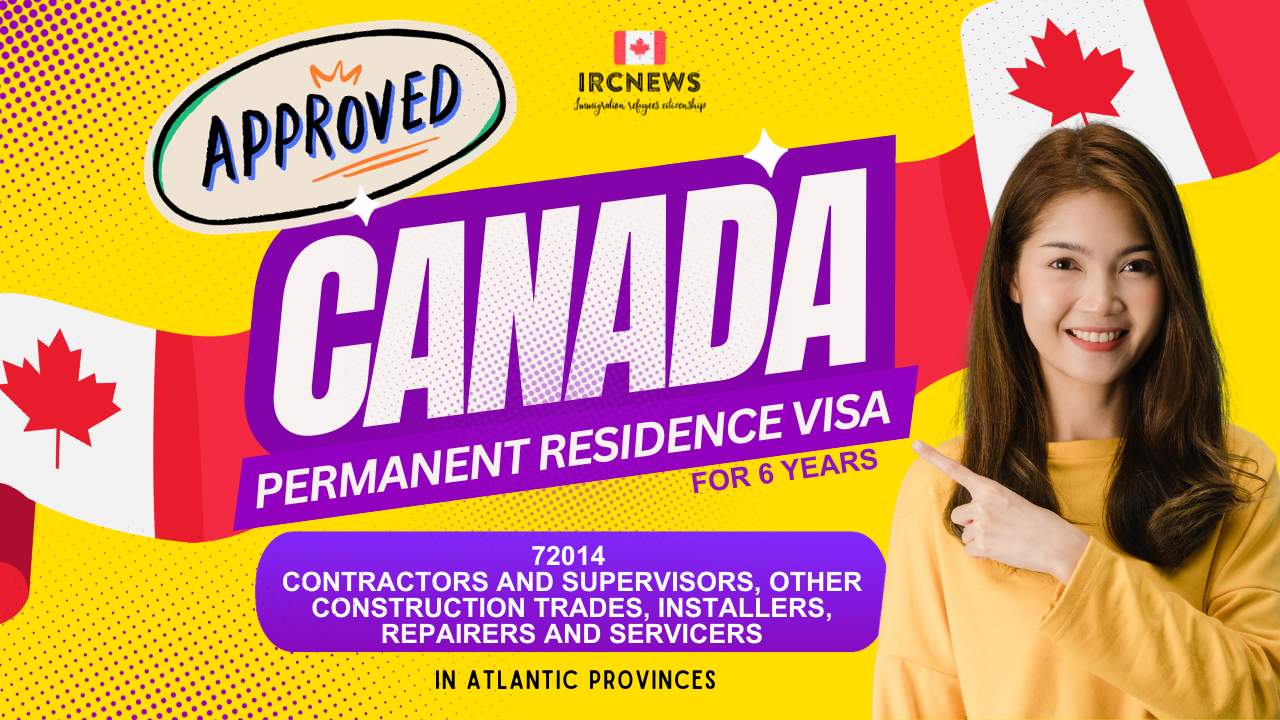 Approved Canada PR visa NOC 72014 Contractors and supervisors, other construction trades, installers, repairers and servicers in Atlantic Provinces for 6 years