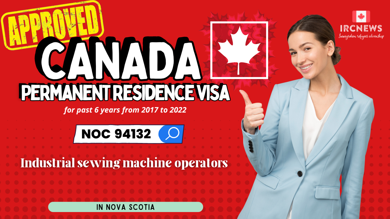 Approved Canada PR visa NOC 94132 Industrial sewing machine operators in Nova Scotia for 6 years