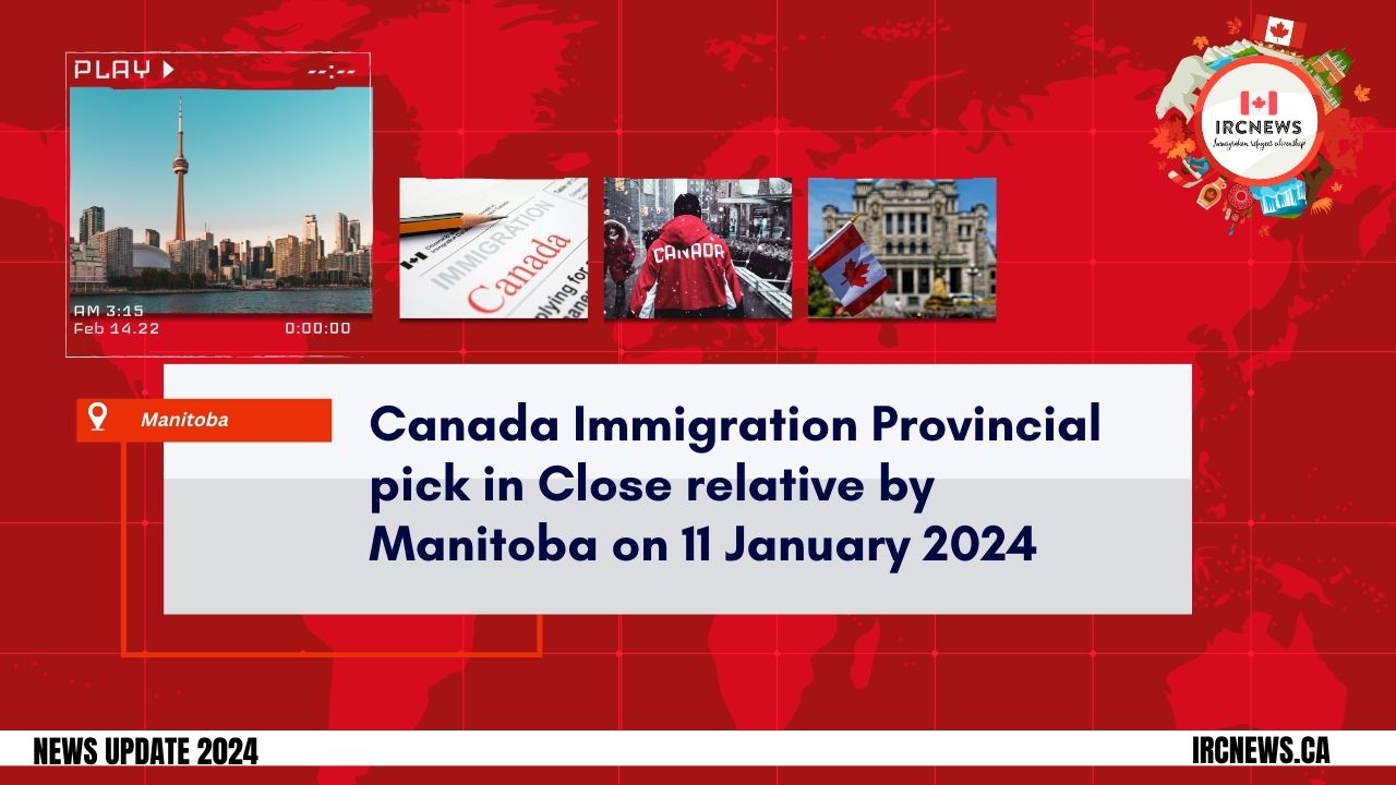 Canada Immigration Provincial pick in Close relative by Manitoba on 11 January 2024
