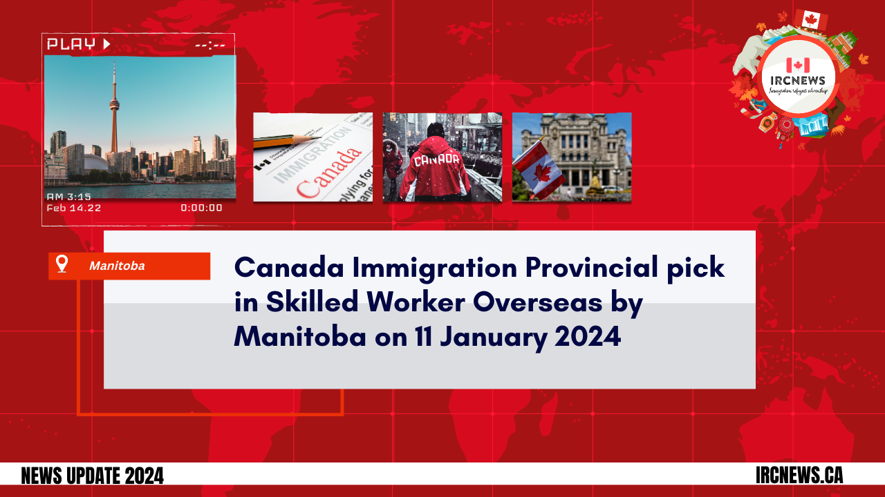 Canada Immigration Provincial pick in Skilled Worker Overseas by Manitoba on 11 January 2024